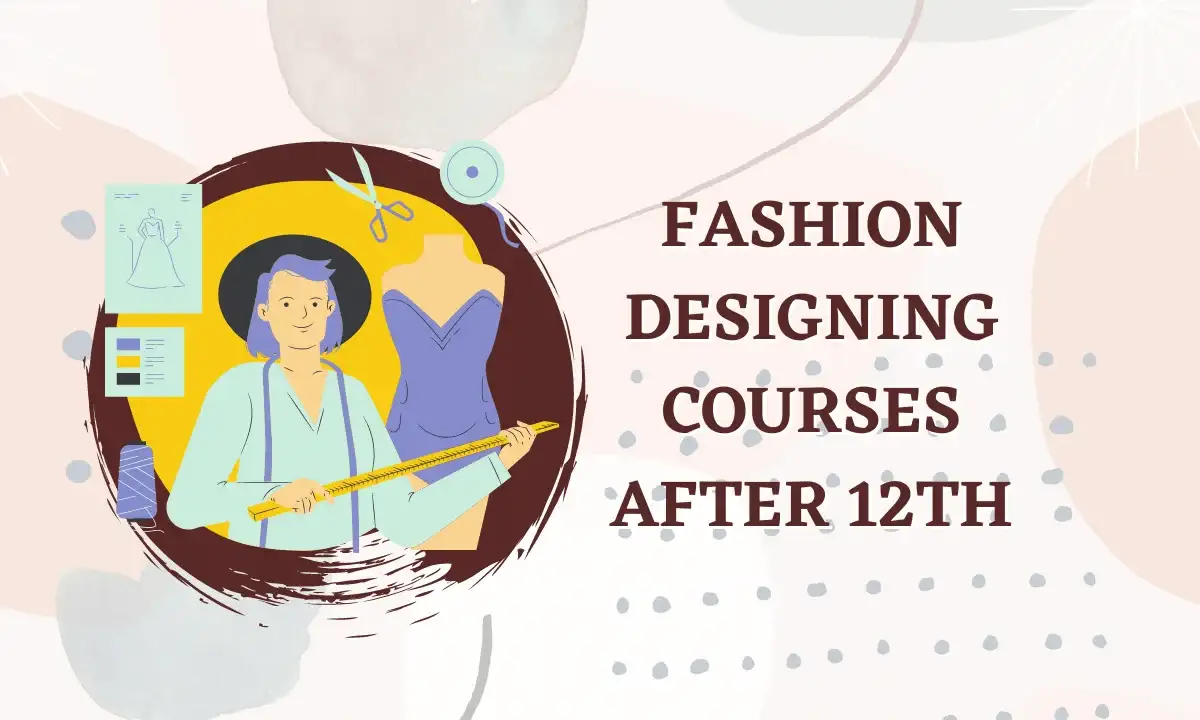Fashion Designing Courses After 12th | Best College, Exam, Fees