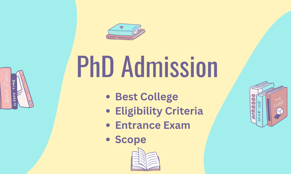 PhD Admission Last Date, Eligibility Criteria, Entrance Exam, Scope