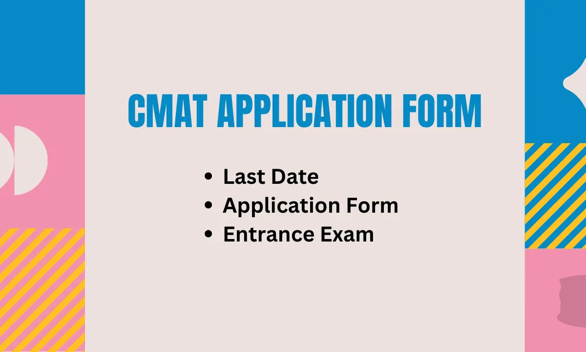 CMAT 2024 Application Form | Last Date, Application Form, Entrance Exam