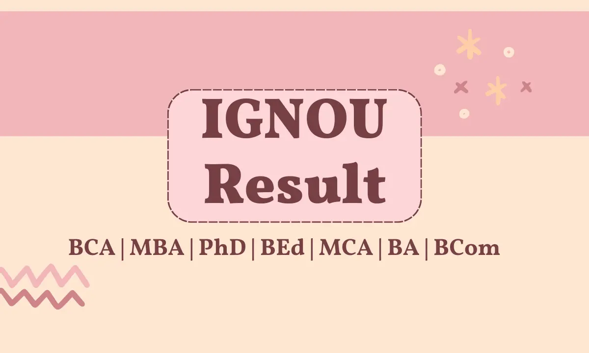 IGNOU Result | Term End Examination | BEd, MBA, BCA, PhD, BA, BCom