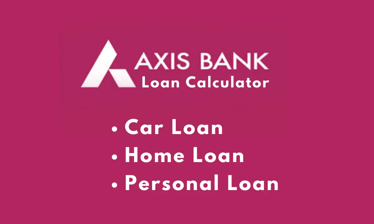 Axis Bank Loan Calculator | Car Loan, Home Loan, Personal Loan, EMI