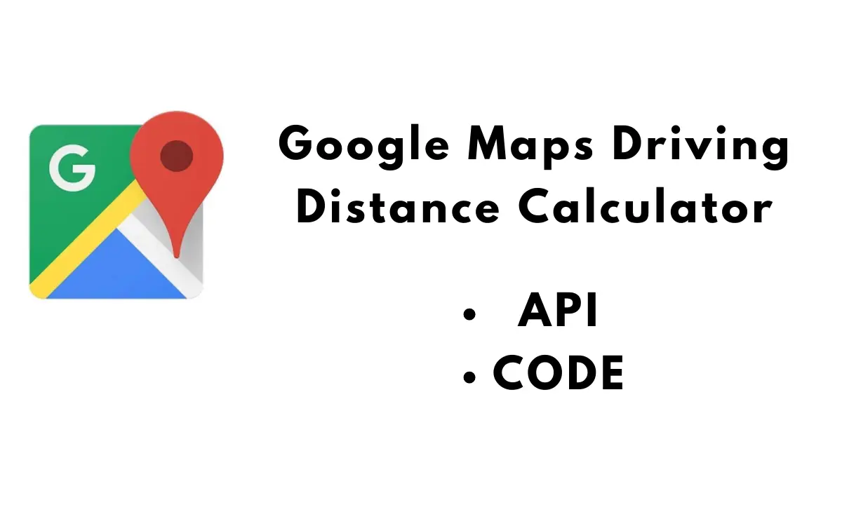 Google Maps Driving Distance Calculator | Code, Driving Distance API