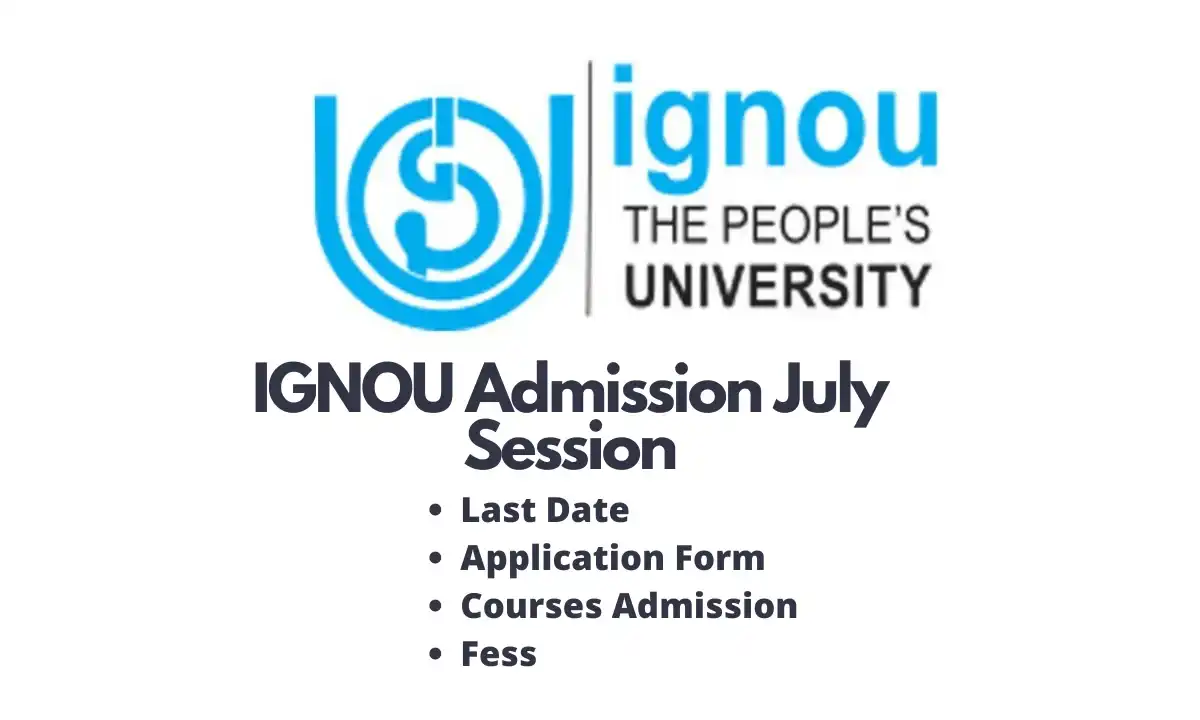 IGNOU Admission 2023-24 | July Session, Last Date, Fees