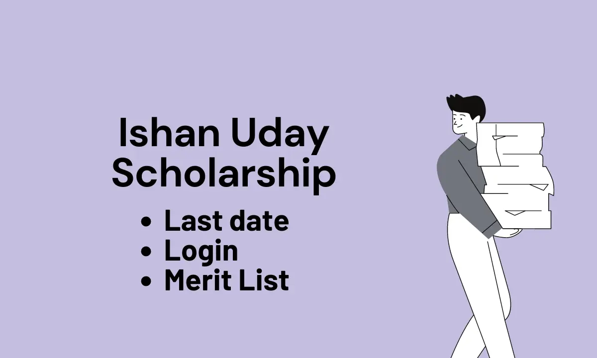 Ishan Uday Scholarship 2023-24 | Last date, Login, Merit List