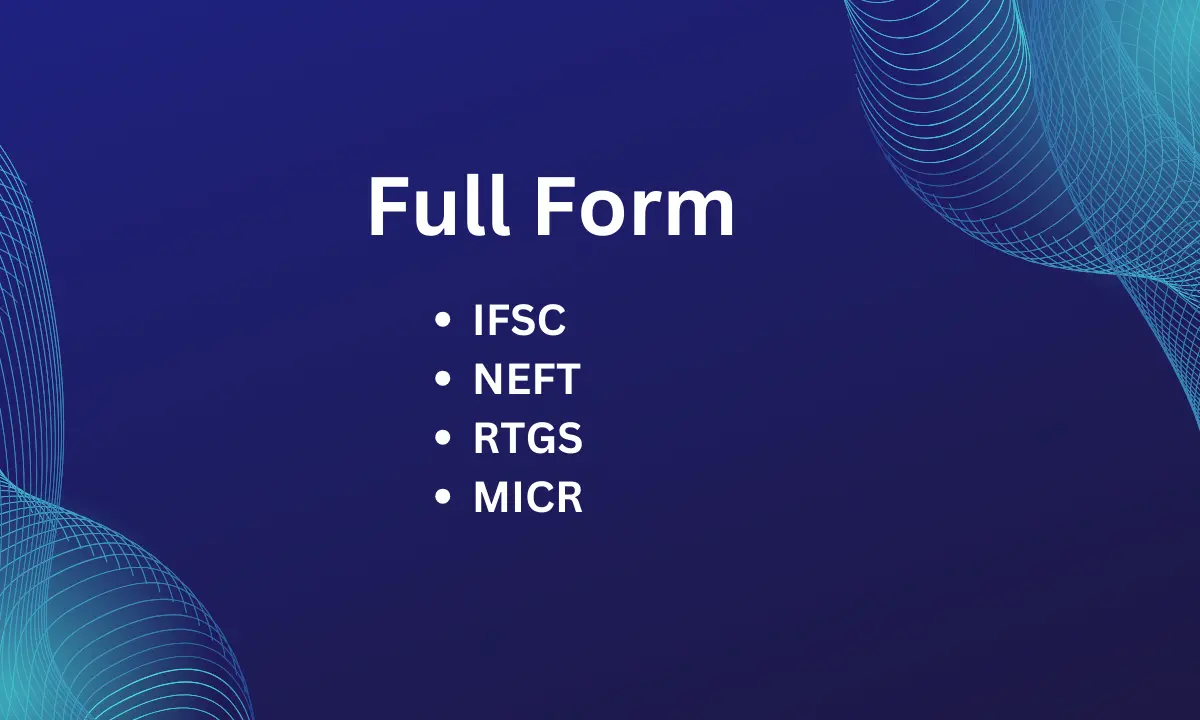 Full Form IFSC, NEFT, RTGS, MICR