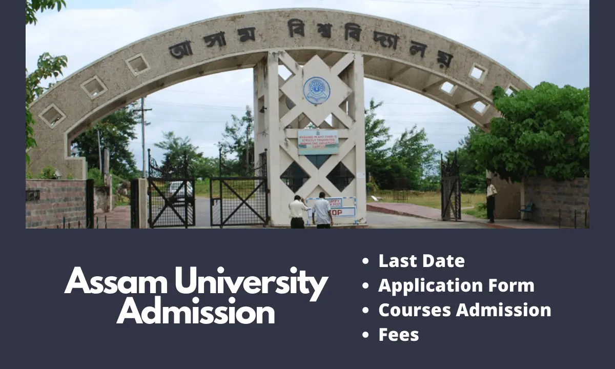 Assam University Admission 2024-25 | Last Date, Form, Fees