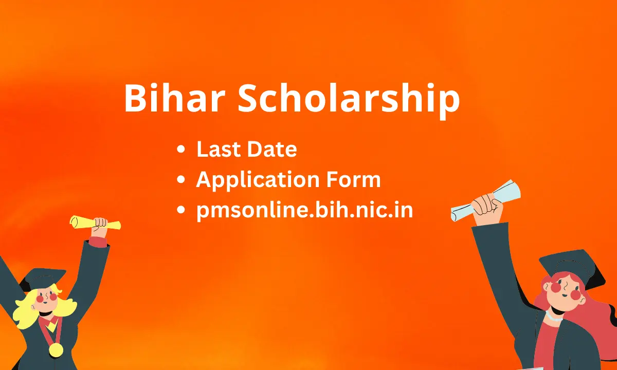 Bihar Scholarship 2023-24 | Last Date, Application Form, www.pmsonline.bih.nic.in